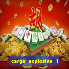 carga explosiva 1 filme completo dublado topflix